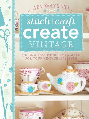 cover image of 101 Ways to Stitch, Craft, Create Vintage